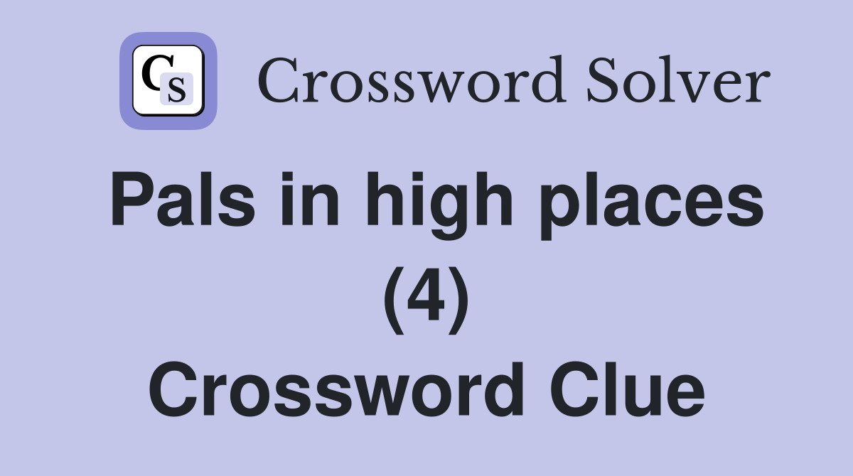 Pals in high places (4) Crossword Clue Answers Crossword Solver